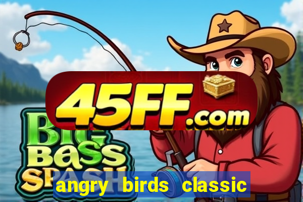 angry birds classic 1.0 apk